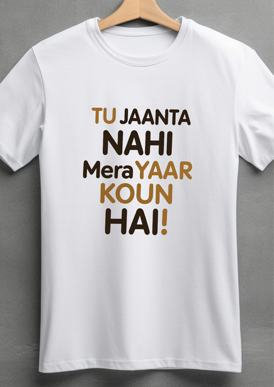 Tu Jaanta Nahi Hai Mera Yaar Koun Hai Friendship Day Unisex T-Shirt