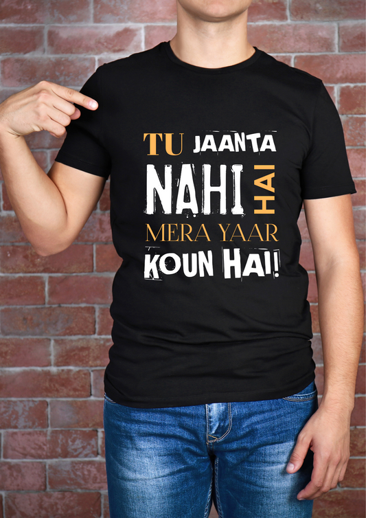 Tu Jaanta Nahi Hai Mera Yaar Koun Hai Unisex T-Shirt
